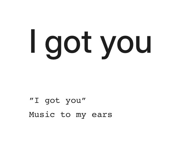 I got you